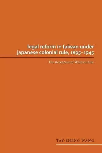 Legal Reform in Taiwan under Japanese Colonial Rule, 1895-1945 cover