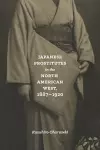 Japanese Prostitutes in the North American West, 1887-1920 cover