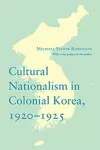 Cultural Nationalism in Colonial Korea, 1920-1925 cover