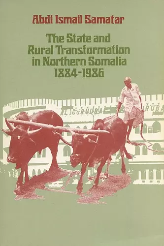 The State and Rural Transformation in Northern Somalia, 1884-1986 cover