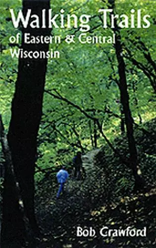 Walking Trails of Eastern and Central Wisconsin cover