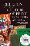 Religion and the Culture of Print in Modern America cover