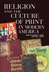 Religion and the Culture of Print in Modern America cover