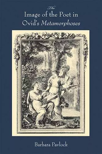 The Image of the Poet in Ovid's Metamorphoses cover