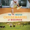 The Master Cheesemakers of Wisconsin cover