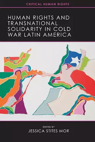Human Rights and Transnational Solidarity in Cold War Latin America cover