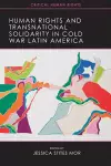 Human Rights and Transnational Solidarity in Cold War Latin America cover