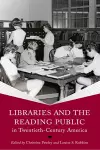 Libraries and the Reading Public in Twentieth-Century America cover