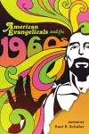 American Evangelicals and the 1960s cover