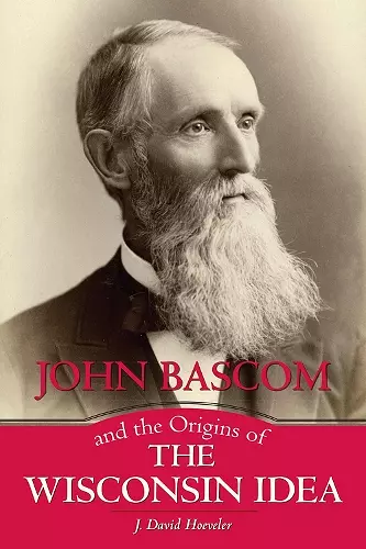 John Bascom and the Origins of the Wisconsin Idea cover