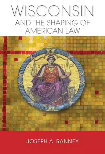 Wisconsin and the Shaping of American Law cover