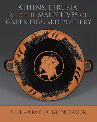 Athens, Etruria, and the Many Lives of Greek Figured Pottery cover