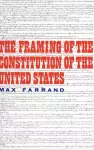 The Framing of the Constitution of the United States cover