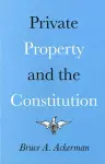 Private Property and the Constitution cover