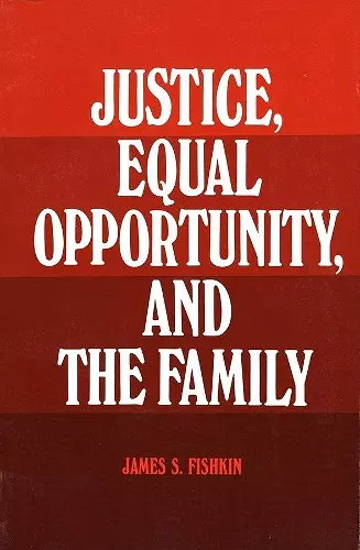 Justice, Equal Opportunity and the Family cover