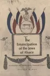 The Emancipation of the Jews of Alsace cover