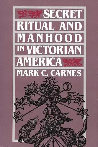 Secret Ritual and Manhood in Victorian America cover