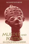 Murder and Politics in Colonial Ghana cover