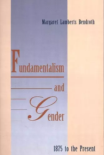 Fundamentalism and Gender, 1875 to the Present cover