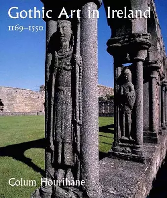 Gothic Art in Ireland 1169–1550 cover