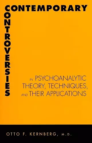 Contemporary Controversies in Psychoanalytic Theory, Techniques, and Their Appli cover