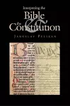 Interpreting the Bible and the Constitution cover