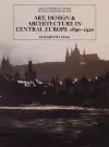 Art, Design, and Architecture in Central Europe 1890-1920 cover