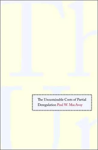 The Unsustainable Costs of Partial Deregulation cover