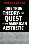 One True Theory and the Quest for an American Aesthetic cover