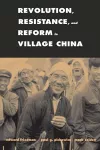 Revolution, Resistance, and Reform in Village China cover