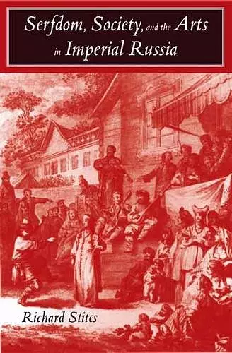 Serfdom, Society, and the Arts in Imperial Russia cover