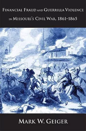 Financial Fraud and Guerrilla Violence in Missouri's Civil War, 1861-1865 cover