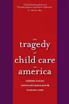 The Tragedy of Child Care in America cover