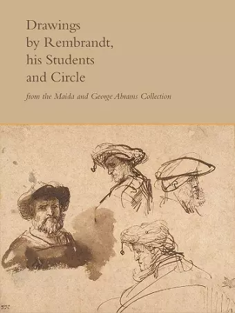 Drawings by Rembrandt, His Students, and Circle from the Maida and George Abrams Collection cover