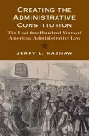 Creating the Administrative Constitution cover