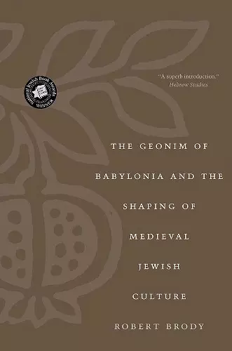 The Geonim of Babylonia and the Shaping of Medieval Jewish Culture cover