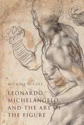 Leonardo, Michelangelo, and the Art of the Figure cover