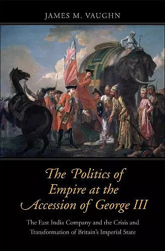 The Politics of Empire at the Accession of George III cover