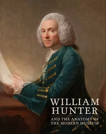 William Hunter and the Anatomy of the Modern Museum cover