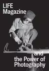 Life Magazine and the Power of Photography cover