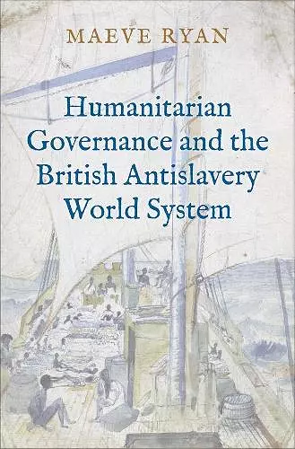 Humanitarian Governance and the British Antislavery World System cover