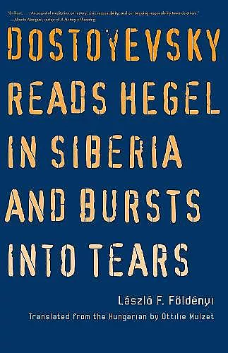 Dostoyevsky Reads Hegel in Siberia and Bursts into Tears cover