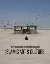 The Environment and Ecology in Islamic Art and Culture cover