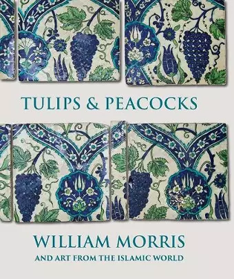 Tulips and Peacocks: William Morris and Art from the Islamic World cover