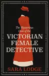 The Mysterious Case of the Victorian Female Detective cover