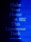 Make Your Home in This Luminous Dark cover