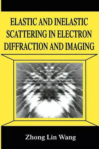 Elastic and Inelastic Scattering in Electron Diffraction and Imaging cover