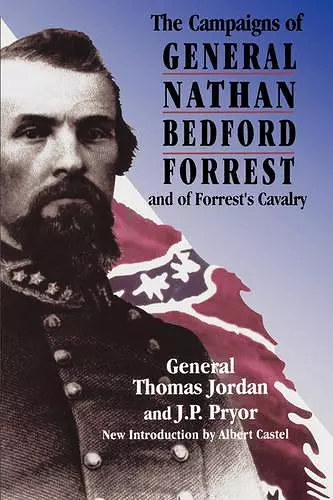 The Campaigns Of General Nathan Bedford Forrest And Of Forrest's Cavalry cover