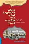 When Baghdad Ruled the Muslim World cover