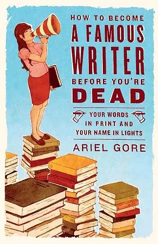 How to Become a Famous Writer Before You're Dead cover